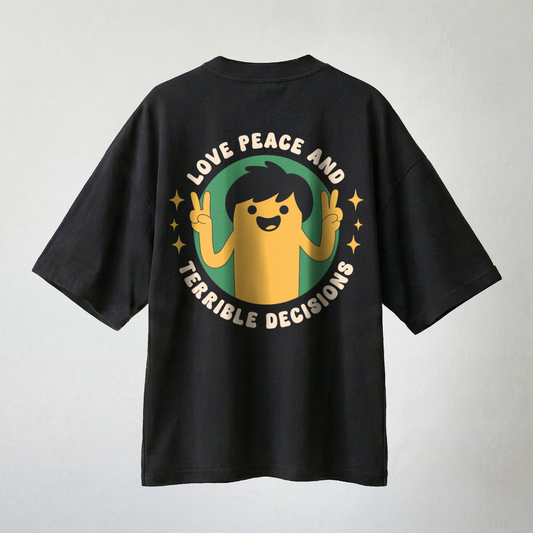 Black oversized t-shirt with “Love Peace and Terrible Decisions” graphic print on back